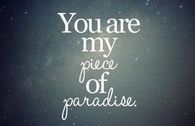 you are my piece of paradise