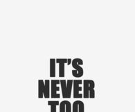 Its never too late