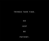 Be patient