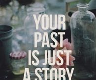 You past is just a story