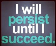 I will persist until I succeed