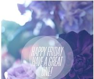 Happy Friday Have a Great One