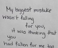 My biggest mistake wasn't falling for you