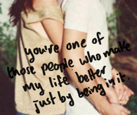you make my life better