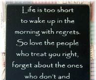 life is to short to wake up with regrets