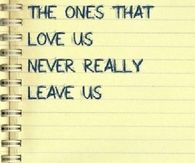 the ones that love us never leave us