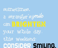 This weekend consider smiling....