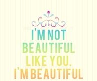 Im beautiful like me