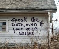 Speak the truth, even if your voice shakes