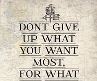 Dont give up what you want the most for what you want now