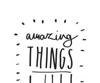 Amazing things will happen