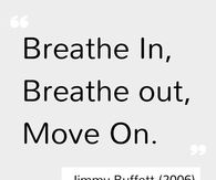 Breathe in, breathe out, move on