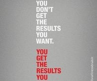 You get the results you work for