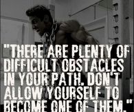 Dont allow yourself to become an obstacle