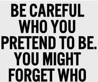 Be careful who you pretend to be
