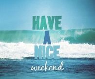 Have a nice weekend