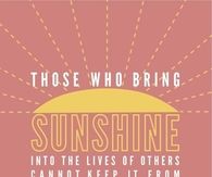 Those who bring sunshine cant keep it from themselves