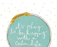 Its okay to be happy with a calm life