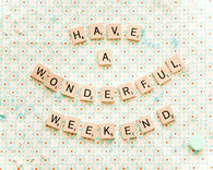 Have a wonderful weekend
