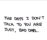 the days I don't talk to you