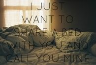 I just want to share a bed with you and call you mine