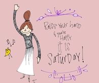 Raise your hand if youre it is saturday