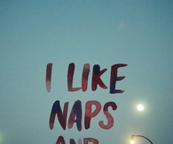 i like naps and you