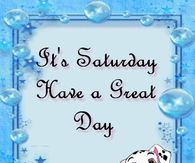 It's Saturday Have a Great Day