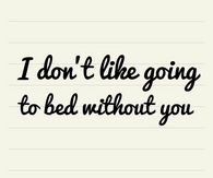 i dont like going to bed without tiy