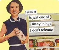 Lactose is just one of many things I don't tolerate