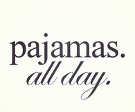 Pajamas All Day
