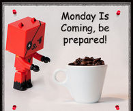 Monday is coming be prepared