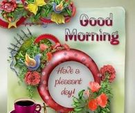 Good Morning Have A Pleasant Day