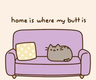 Home is where my butt is...