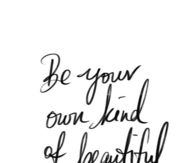 be your own kind of beautiful