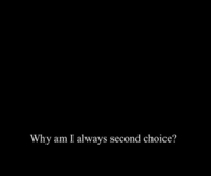 why am i always the second choice