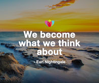 We become what we think about