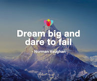 Dream big and dare to fail