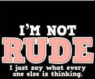 I'm not rude