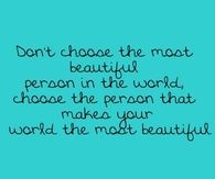 the person that makes your world beautiful