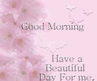 Good Morning Have a Beautiful Day for Me