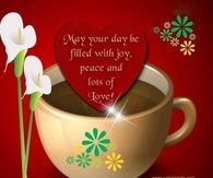 May your day be filled with joy, peace & lots of love