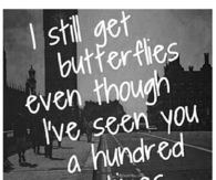 I egt butterflies when I see you