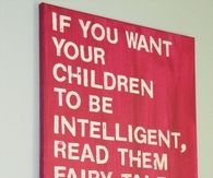 If you want your children to be intelligent, read them fairy tails