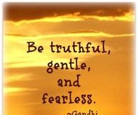 Be truthful, gentle and fearless