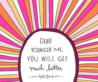 You will get much better with age