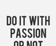 Do it with passion or not at all