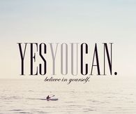 Yes you can, believe in yourself