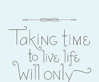 Taking time to live life