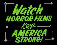 Watch horror films, keep america strong